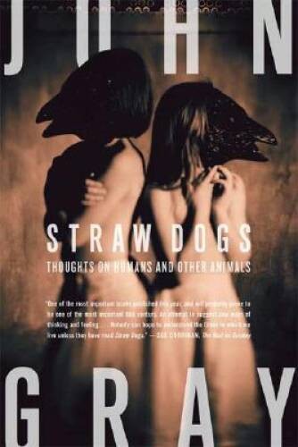 Straw Dogs: Thoughts on Humans and Other Animals – Paperback – ACCEPTABLE