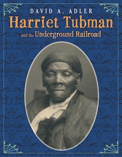Harriet Tubman and the Underground Railroad by David A. Adler