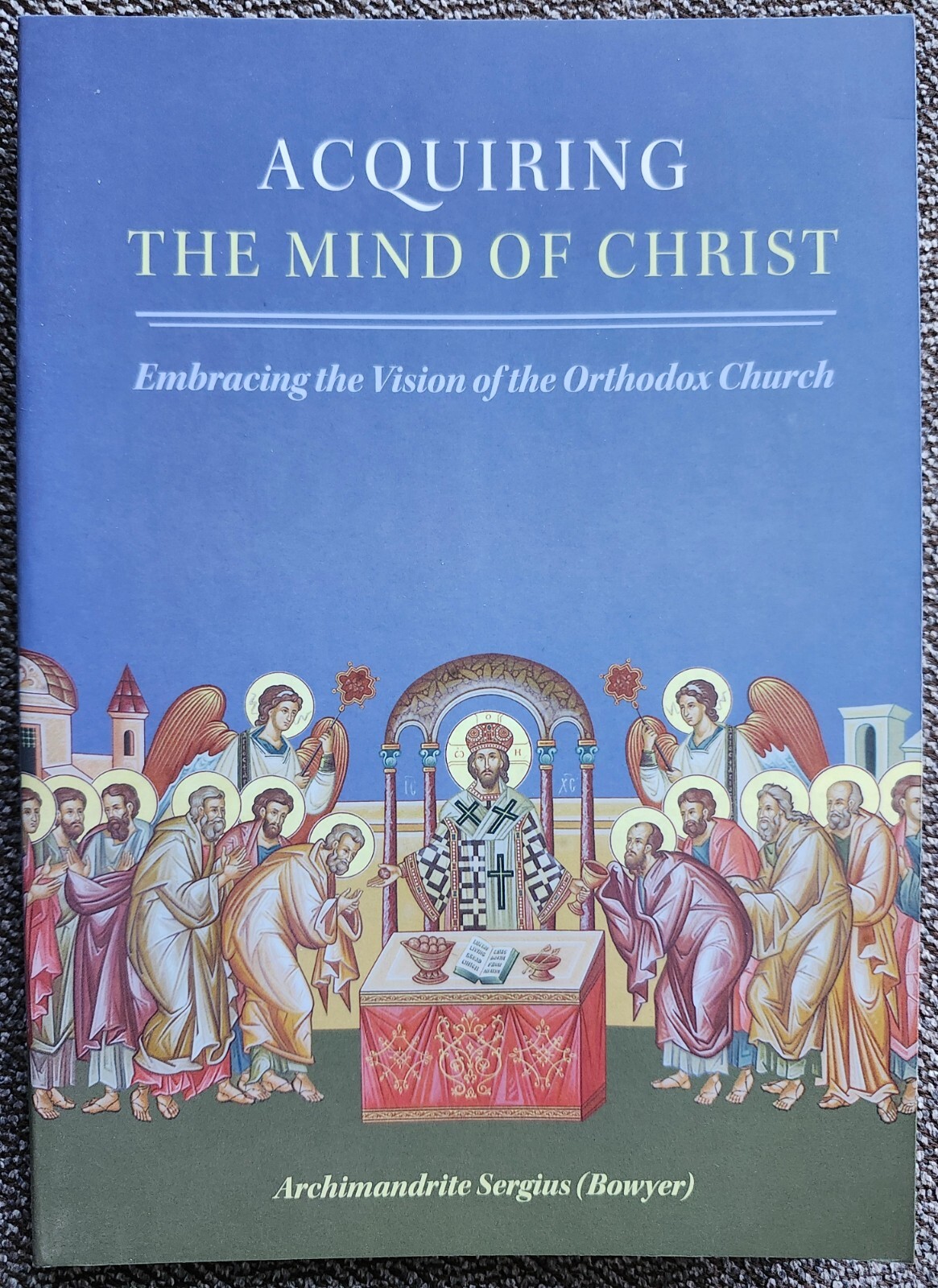 Acquiring the Mind of Christ: Embracing the Vision of the Orthodox Church