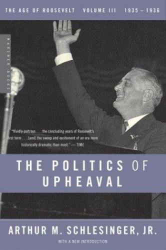 The Politics of Upheaval: 1935-1936, The Age of Roosevelt, Volume III (Vol 3), S