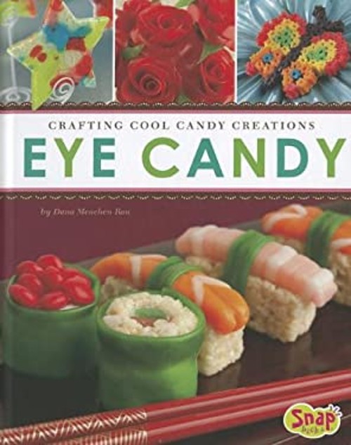 Eye Candy : Crafting Cool Candy Creations Library Binding Dana Me