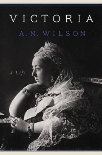 Victoria: A Life – Hardcover By Wilson, A. N. – GOOD