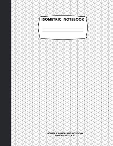 Isometric Notebook: Isometric Graph Paper Notebook; 200 Pages Sized 8.5″ x 11″ .