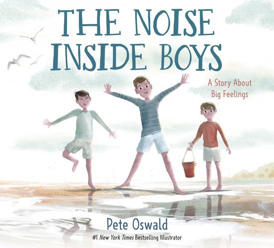 The Noise Inside Boys: A Story About Big Feelings by Oswald, Pete [Hardcover]