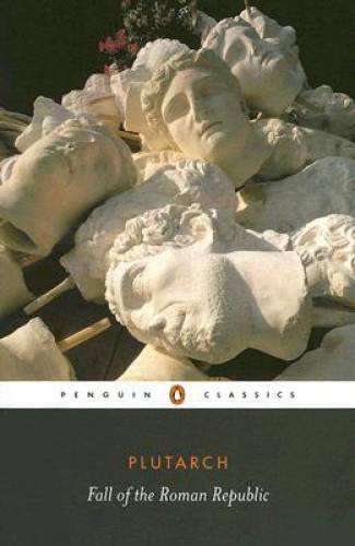 Fall of the Roman Republic (Penguin Classics) – Paperback By Plutarch – GOOD