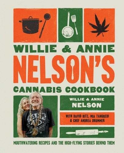 Willie and Annie Nelson’s Cannabis Cookbook: Mouthwatering Recipes and the High