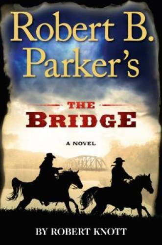 Robert B. Parker’s The Bridge (A Cole and Hitch Novel) – Hardcover – GOOD