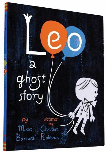 Leo: A Ghost Story – hardcover, Mac Barnett, 1452131562