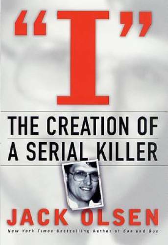 I: The Creation of a Serial Killer – Hardcover By Olsen, Jack – GOOD