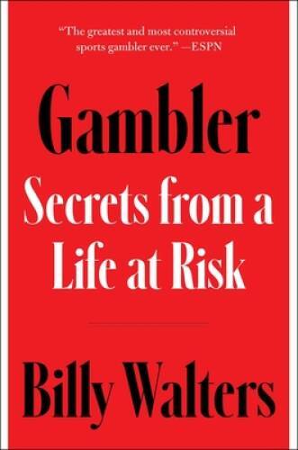 Gambler: Secrets from a Life at Risk – Hardcover By Walters, Billy – GOOD