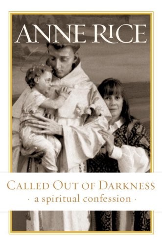 Called Out of Darkness: A Spiritual Confession by Rice, Anne