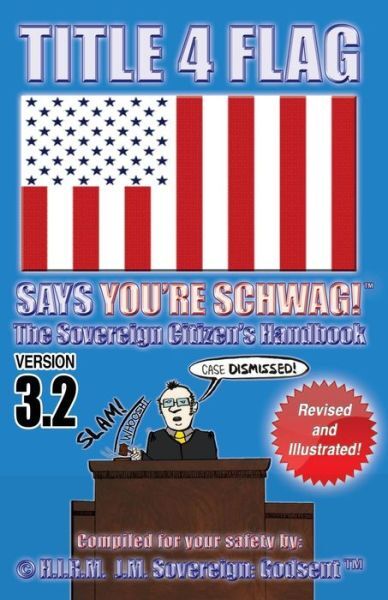Title 4 Flag Says You’re Schwag! The Sovereign Citizen’s Handbook… (RePrint)