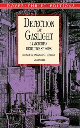 Detection by Gaslight: 14 Victorian Detective Stories (Dover Thrift Ed – GOOD