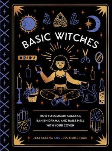 Basic Witches: How to Summon Success, Banish Drama, and Raise Hell with Y – GOOD