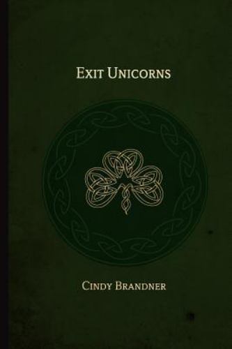 Exit Unicorns – paperback, 0978357027, Cindy Brandner