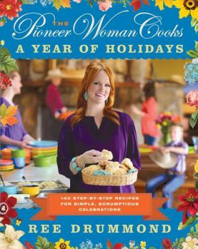 The Pioneer Woman Cooks: A Year of Holidays: 140 Step-by-Step Recipe – VERY GOOD