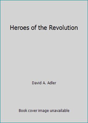 Heroes of the Revolution by David A. Adler