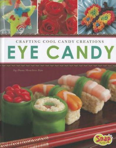 Eye Candy: Crafting Cool Candy Creations by Rau, Dana Meachen