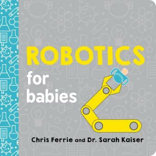 Robotics for Babies (Baby University) – Board book By Ferrie, Chris – GOOD