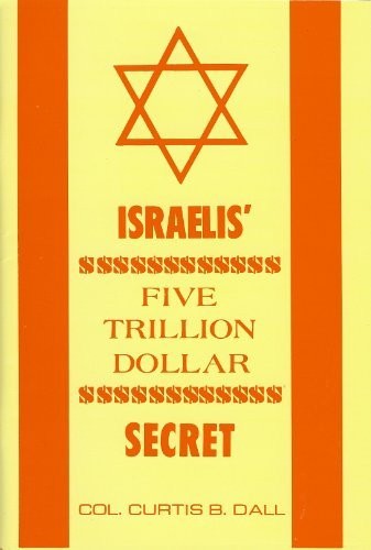 ISRAELIS’ FIVE TRILLION DOLLAR SECRET BY COL CURTIS B DALL booklet + 6 free DVDs