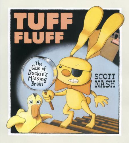 Tuff Fluff: The Case of Duckie’s Missing Brain by Nash, Scott