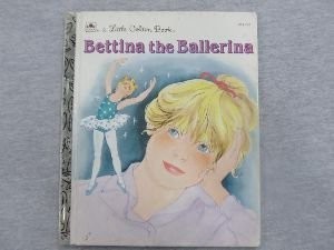 BETTINA THE BALLERINA (A LITTLE GOLDEN BOOK) By Mary Alexandra Nelson & Barbara