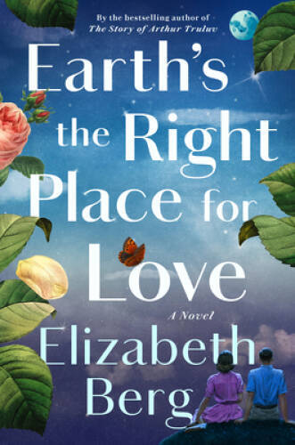 Earths the Right Place for Love: A Novel – Hardcover By Berg, Elizabeth – GOOD