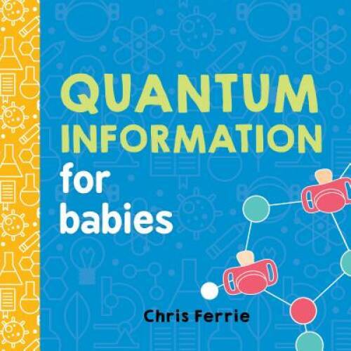 Quantum Information for Babies (Baby University) – Board book – VERY GOOD
