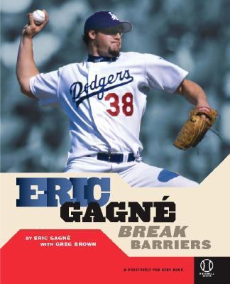 Eric Gagne: Break Barriers by Eric Gagne; Greg Brown