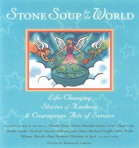 Stone Soup for the World: Life-Changing Stories of Kindness & Courageous Acts…
