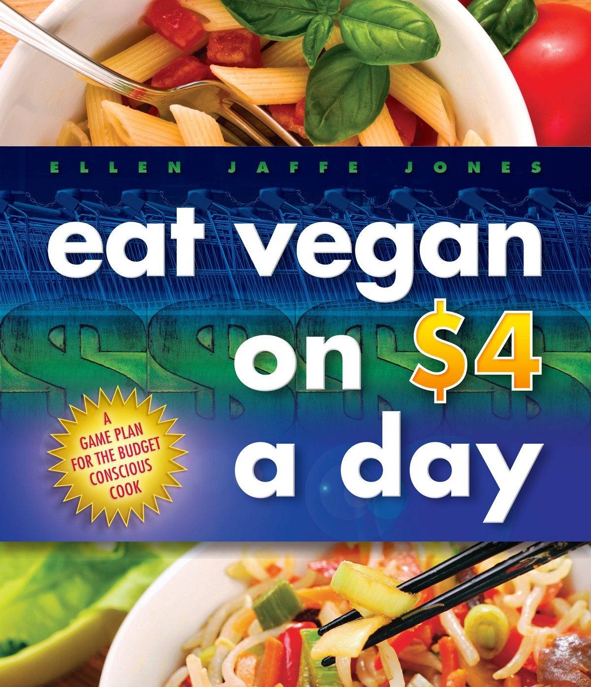 Eat Vegan on $4.00 a Day: A Game Plan for the Budget Conscious Cook by Jones