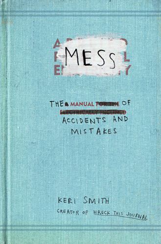Mess: The Manual of Accidents and Mistakes by Smith, Keri