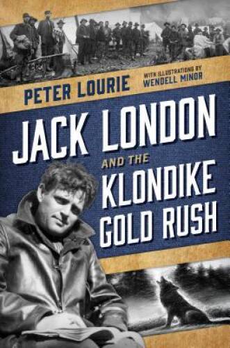 Jack London and the Klondike Gold Rush – Hardcover By Lourie, Peter – GOOD