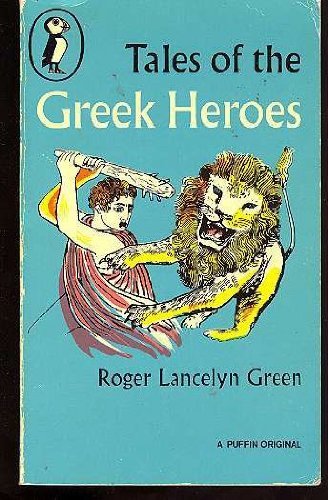 Tales of the Greek Heroes (Puffin Books) By Roger Lancelyn Green